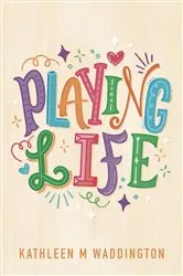 Book cover of Playing Life by Kathleen M Waddington