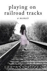 Book cover of Playing On Railroad Tracks by Lee Ann Ropes