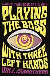 Book cover of Playing the Bass with Three Left Hands by Will Carruthers