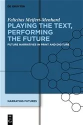 Book cover of Playing the Text, Performing the Future by Felicitas Meifert-Menhard