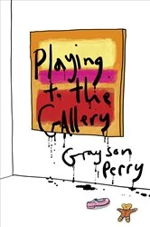 Book cover of Playing to the Gallery by Grayson Perry