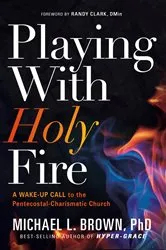 Book cover of Playing With Holy Fire by Michael L. Brown
