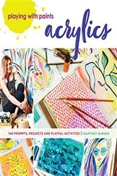 Book cover of Playing with Paints - Acrylics by Courtney Burden