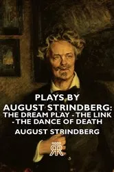Book cover of Plays by August Strindberg: The Dream Play - The Link - The Dance of Death by August Strindberg