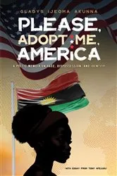 Book cover of Please, Adopt Me, America by Gladys Ijeoma Akunna