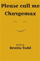 Book cover of Please call me Chargemax by Renita Todd