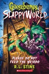 Book cover of Please Do Not Feed the Weirdo (Goosebumps SlappyWorld #4) by R. L. Stine