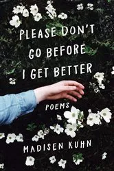 Book cover of Please Don't Go Before I Get Better by Madisen Kuhn