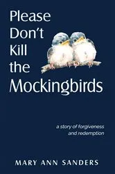 Book cover of Please Don't Kill the Mockingbirds by Mary Ann Sanders
