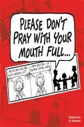 Book cover of Please Don't Pray With your Mouth Full by Swanson, Robert, E
