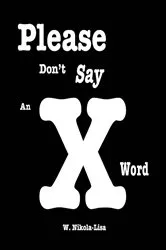 Book cover of Please Don't Say An X Word by W. Nikola-Lisa