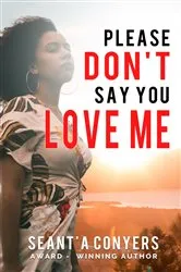 Book cover of Please Don't Say You Love Me by Seant'a Conyers