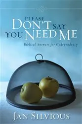 Book cover of Please Don't Say You Need Me by Jan Silvious