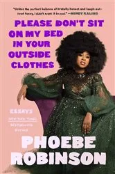 Book cover of Please Don't Sit on My Bed in Your Outside Clothes by Phoebe Robinson