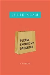 Book cover of Please Excuse My Daughter by Julie Klam