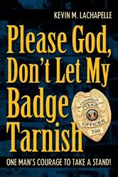 Book cover of Please God, Don't Let My Badge Tarnish by Kevin LaChapelle