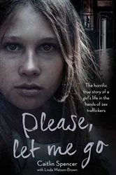 Book cover of Please, Let Me Go by Caitlin Spencer