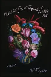 Book cover of Please Stop Trying to Leave Me by Alana Saab