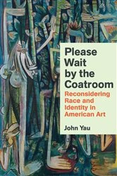 Book cover of Please Wait by the Coatroom by John Yau