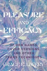 Book cover of Pleasure and Efficacy by Grace Elisabeth Lavery
