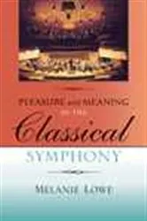 Book cover of Pleasure and Meaning in the Classical Symphony by Melanie Lowe