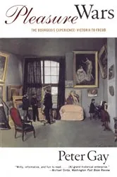 Book cover of Pleasure Wars: The Bourgeois Experience Victoria to Freud by Peter Gay