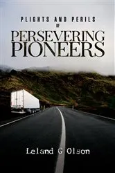 Book cover of Plights and Perils of Persevering Pioneers by Leland G Olson