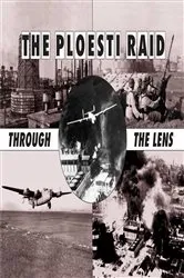 Book cover of Ploesti Through The Lens by Roger Freeman
