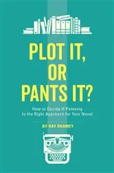 Book cover of Plot It, or Pants It? by Ray Rhamey
