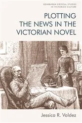 Book cover of Plotting the News in the Victorian Novel by Jessica R. Valdez