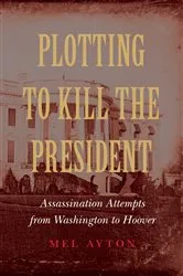 Book cover of Plotting to Kill the President by Mel Ayton
