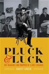 Book cover of Pluck & Luck - The Tragedies and Triumphs of a Free Canadian by Harvey Sawler