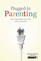 Book cover of Plugged-In Parenting by Bob Waliszewski