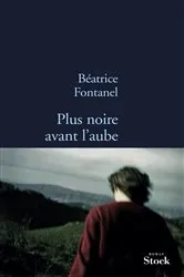 Book cover of Plus noire avant l'aube by Béatrice Fontanel