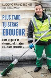 Book cover of Plus tard, tu seras éboueur by Ludovic Franceschet