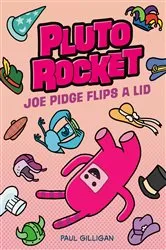Book cover of Pluto Rocket: Joe Pidge Flips a Lid (Pluto Rocket #2) by Paul Gilligan