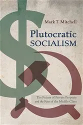 Book cover of Plutocratic Socialism by Mark T. Mitchell
