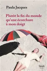 Book cover of Plutôt la fin du monde qu'une écorchure à mon doigt by Paula Jacques