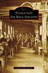 Book cover of Plymouth's Air Rifle Industry by Elizabeth Kelley Kerstens