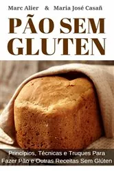 Book cover of Pão Sem Glúten: Princípios, técnicas e truques para fazer pão e outras receitas sem glúten. by Marc Alier