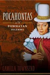 Book cover of Pocahontas and the Powhatan Dilemma by Camilla Townsend
