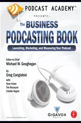 Book cover of Podcast Academy: The Business Podcasting Book by Michael Geoghegan