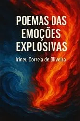 Book cover of Poemas Das Emoções Explosivas by Irineu Correia De Oliveira