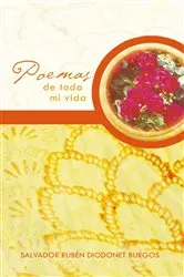 Book cover of Poemas De Toda Mi Vida by Salvador Rubén Diodonet Burgos