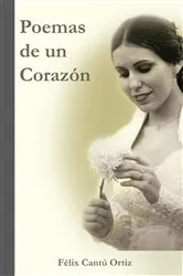 Book cover of Poemas De Un Corazón by Félix Cantú Ortiz