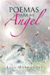 Book cover of Poemas Para Mi Ángel by Luis Hernandez