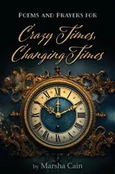 Book cover of Poems and Prayers for Crazy Times, Changing Times by Marsha Cain