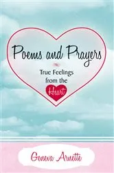 Book cover of Poems and Prayers True Feelings from the Heart by Geneva Arnette