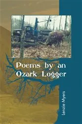 Book cover of Poems by an Ozark Logger by Lenzie Myers
