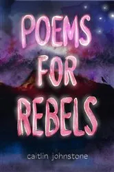 Book cover of Poems For Rebels by Johnstone, Caitlin,